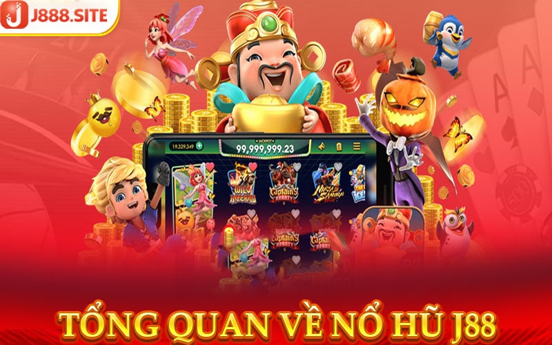 Tổng quan chung về dịch vụ Nổ hũ j88