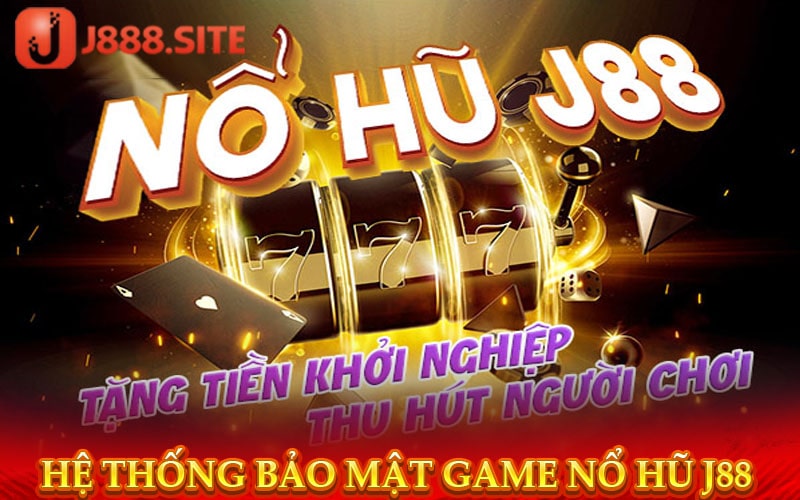 Hệ thống bảo mật game nổ hũ j88 áp dụng 