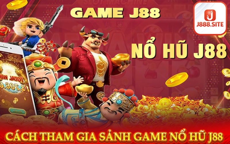 Phương thức tham gia sảnh game nổ hũ j88 trực tuyến 